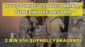 Uyuşturucu operasyonlarında 2 bin 656 şüpheli yakalandı
