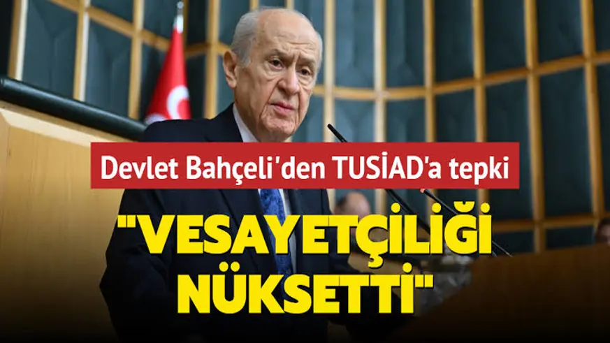 Bahçeli’den TÜSİAD çıkışı