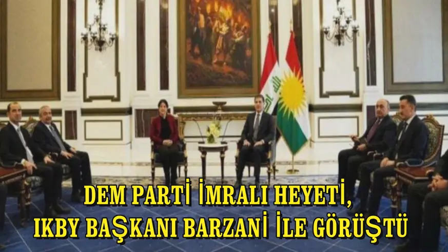 DEM Parti İmralı Heyeti, IKBY Başkanı Barzani ile görüştü