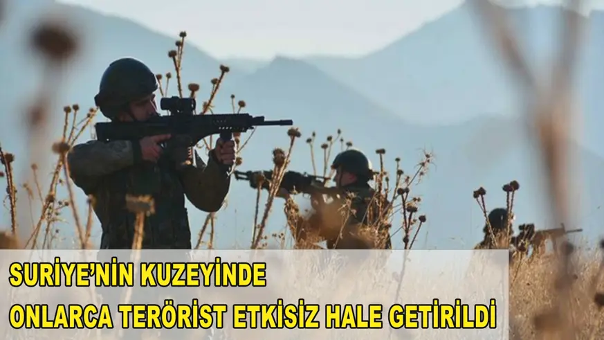 Suriye’nin kuzeyinde onlarca terörist etkisiz hale getirildi