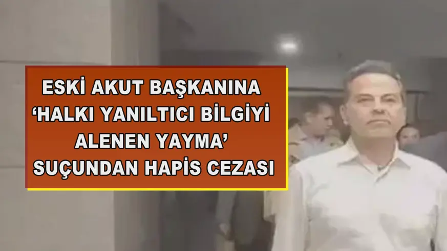 Eski AKUT Başkanına hapis cezası