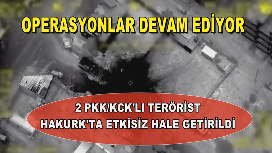 OPERASYONLAR DEVAM EDİYOR