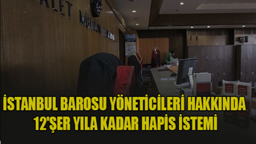 İstanbul Barosu yöneticileri hakkında hapis istemi