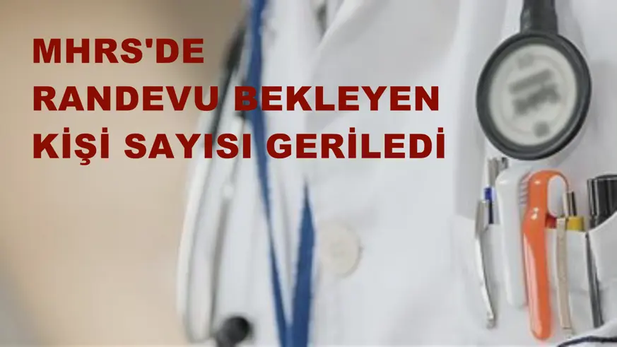 MHRS'de randevu bekleyen kişi sayısı geriledi