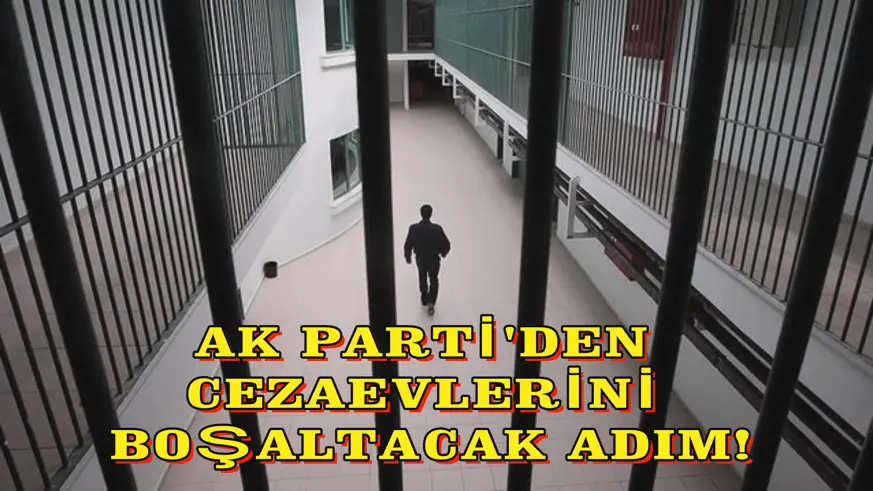 AK Parti'den cezaevlerini boşaltacak adım!