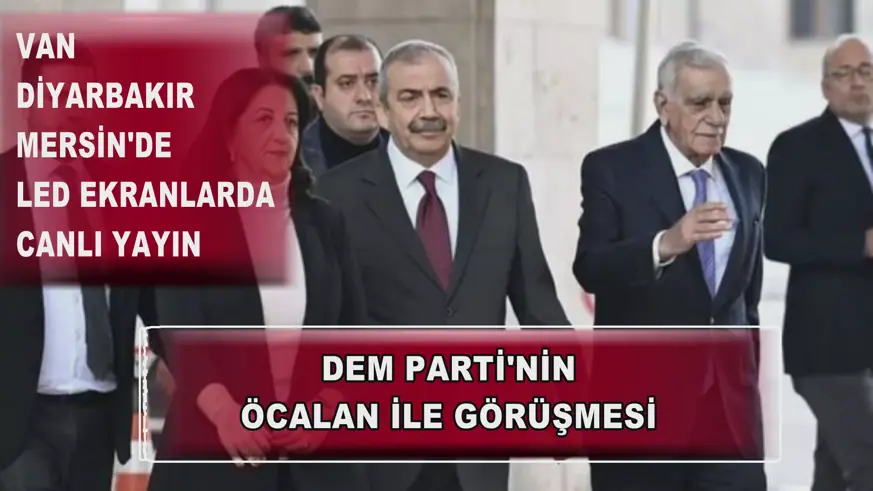 DEM Parti'nin Öcalan ile görüşmesi