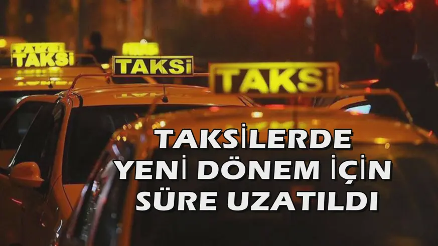 Taksilerde yeni dönem için süre uzatıldı