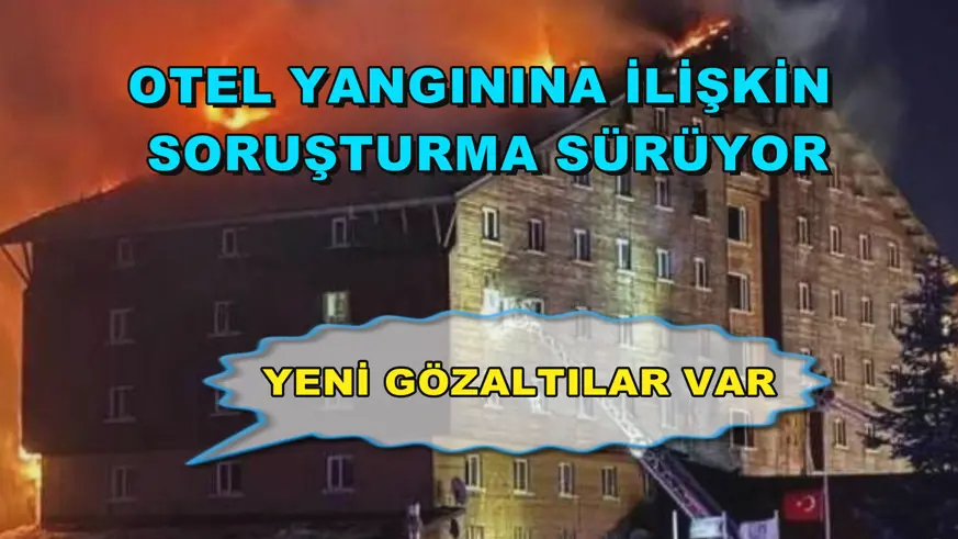 Kartalkaya'daki otel yangınına ilişkin soruşturma