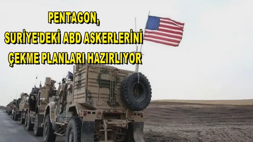 Pentagon, Suriye'deki ABD askerlerini çekme planları hazırlıyor