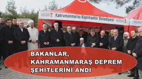 Bakanlar, Kahramanmaraş deprem şehitlerini andı