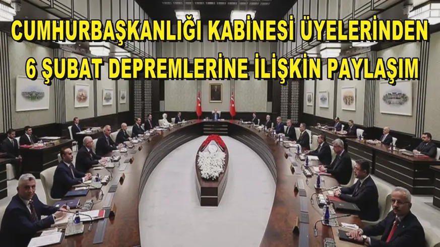 Cumhurbaşkanlığı Kabinesi üyelerinden 6 Şubat depremlerine ilişkin paylaşım