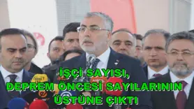 İŞÇİ SAYISI, DEPREM ÖNCESİ SAYILARININ ÜSTÜNE ÇIKTI