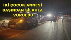 İki çocuk annesi başından silahla vuruldu