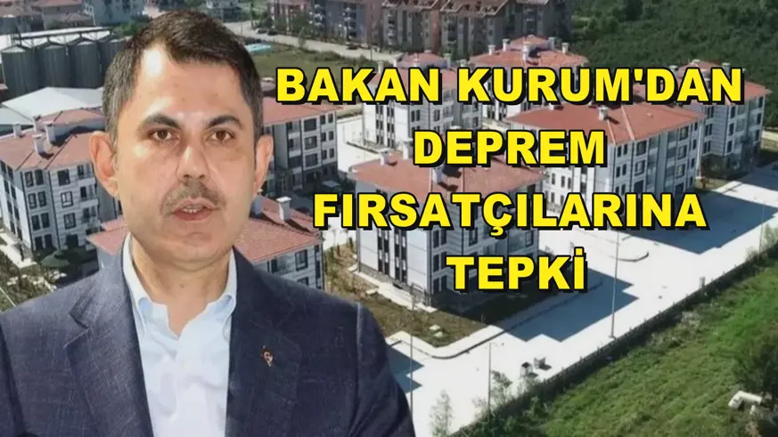 Bakan Kurum'dan deprem fırsatçılarına tepki