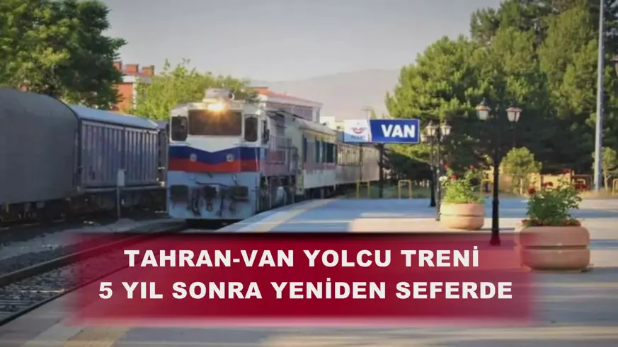 Tahran-Van yolcu treni 5 yıl sonra yeniden seferde