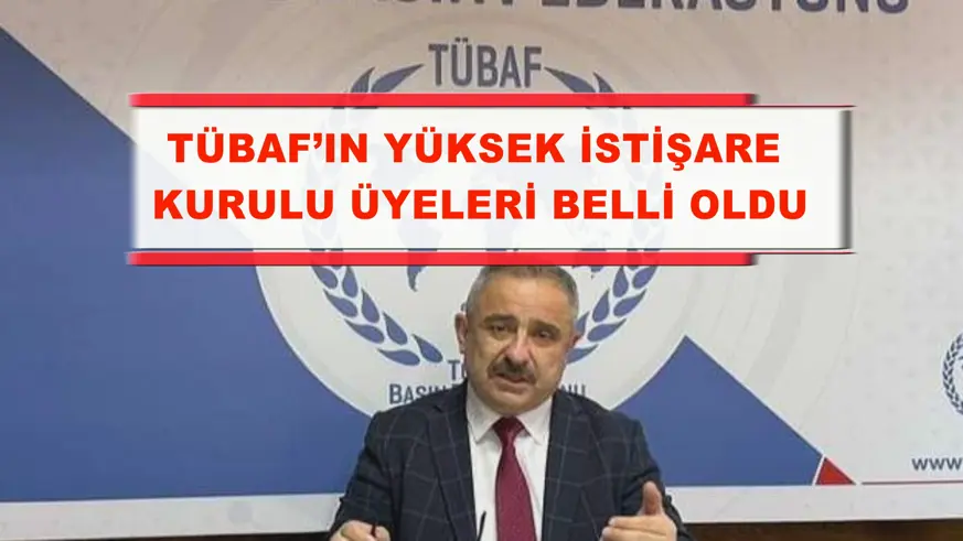 TÜBAF’ın Yüksek İstişare Kurulu Üyeleri belli oldu