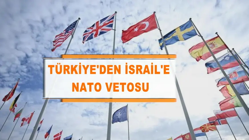 Türkiye'den İsrail'e NATO vetosu