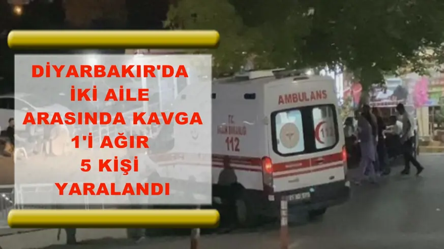 Diyarbakır'da iki aile arasında kavga