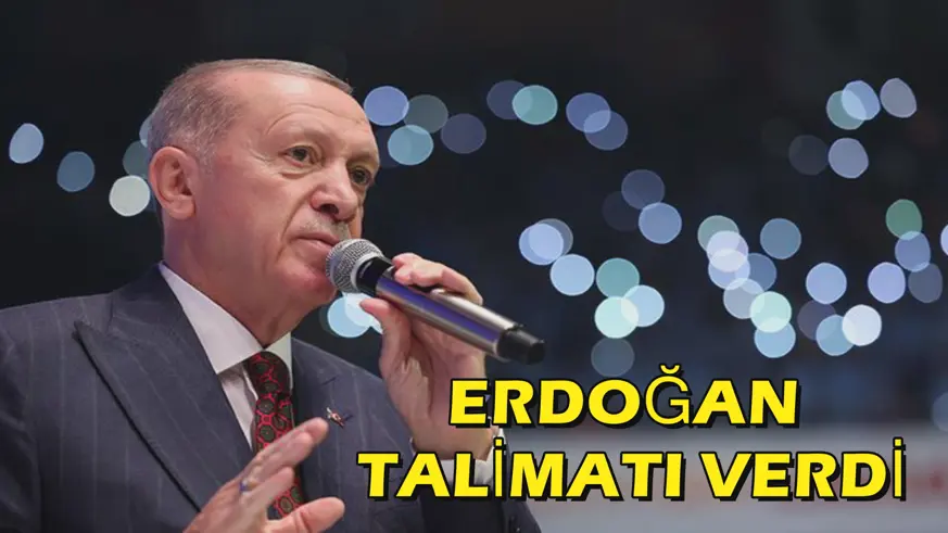 Erdoğan talimatı verdi