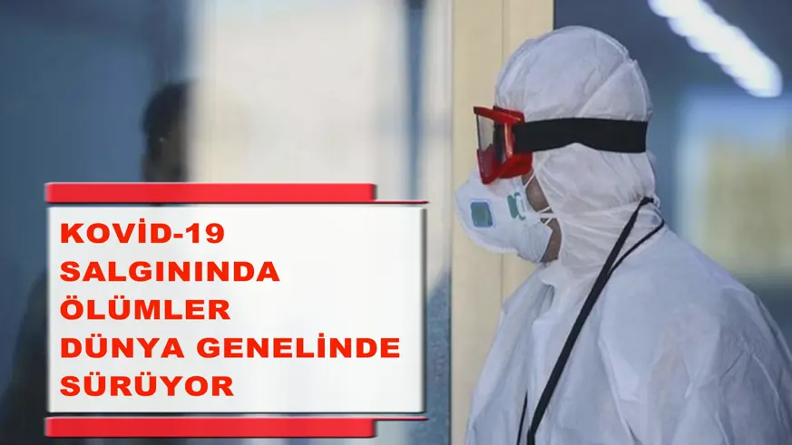 Kovid-19 salgınında ölümler dünya genelinde sürüyor