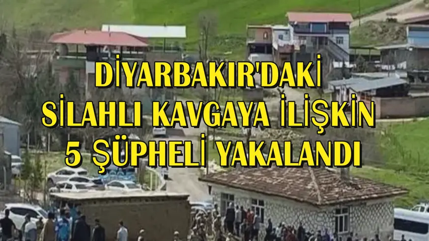 Diyarbakır'daki silahlı kavgaya ilişkin 5 şüpheli yakalandı