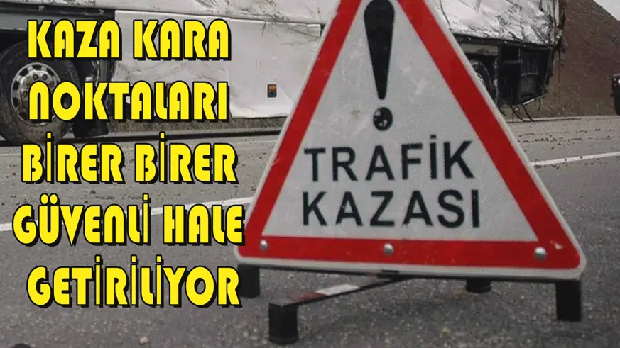 Kaza kara noktaları birer birer güvenli hale getiriliyor