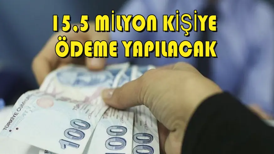 15,5 milyon kişiye ödeme yapılacak