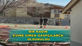 Bir kadın evine giren gaspçılarca öldürüldü