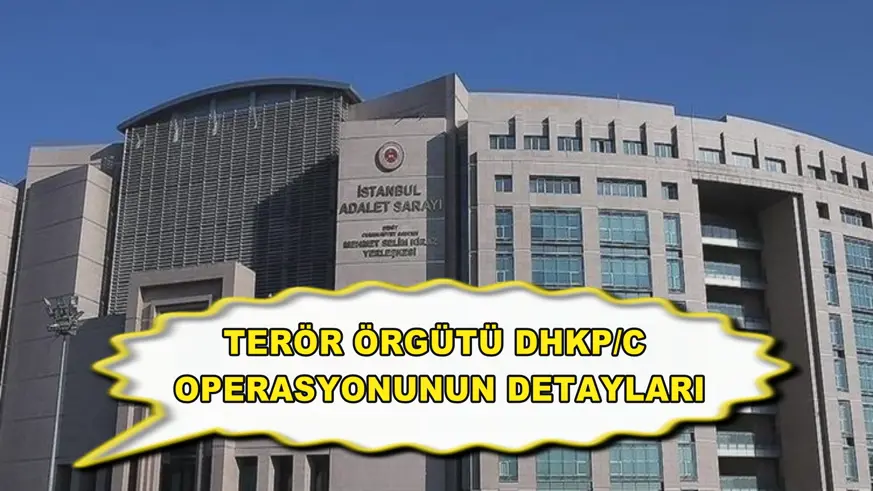 Terör örgütü DHKP/C operasyonunun detayları