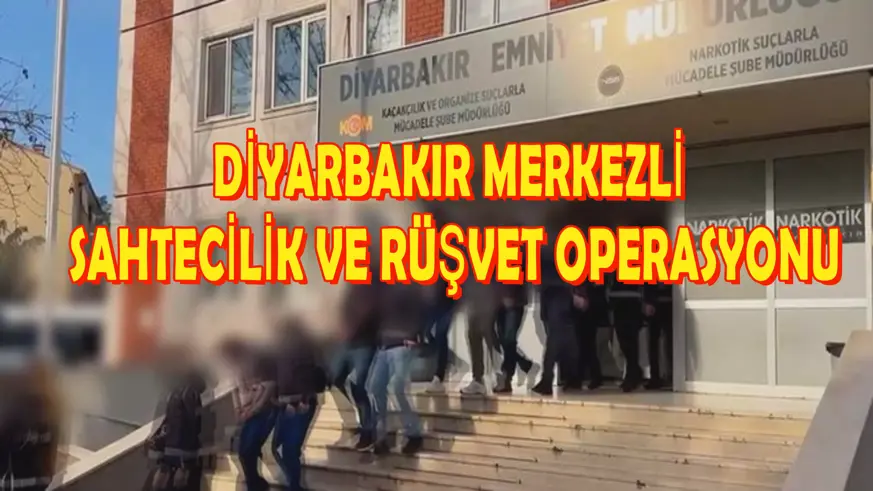 Diyarbakır merkezli sahtecilik ve rüşvet operasyonu