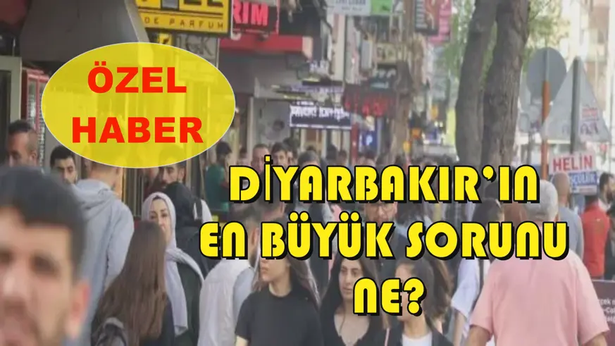 Diyarbakır’ın en büyük sorunu ne?