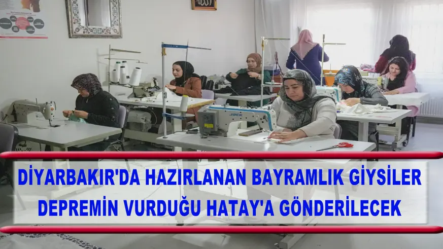 Diyarbakır'da hazırlanan bayramlık giysiler depremin vurduğu Hatay'a gönderilecek