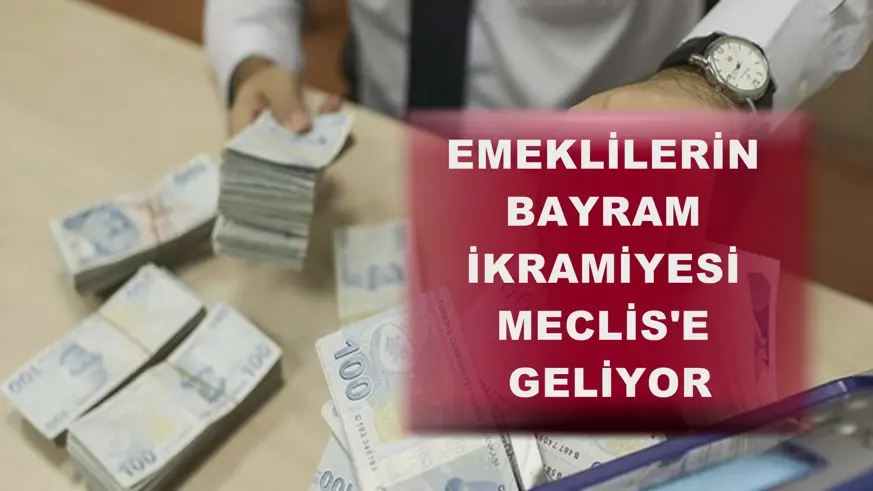 Emeklilerin bayram ikramiyesi Meclis'e geliyor