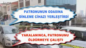 Patronunun odasına dinleme cihazı yerleştirdi