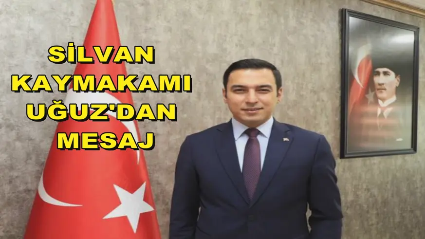 Silvan Kaymakamı Uğuz'dan mesaj