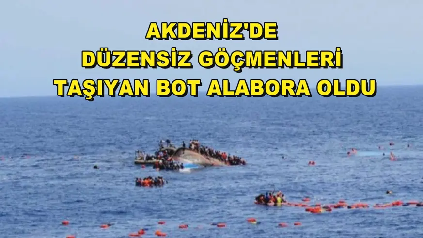 Akdeniz'de düzensiz göçmenleri taşıyan bot alabora oldu