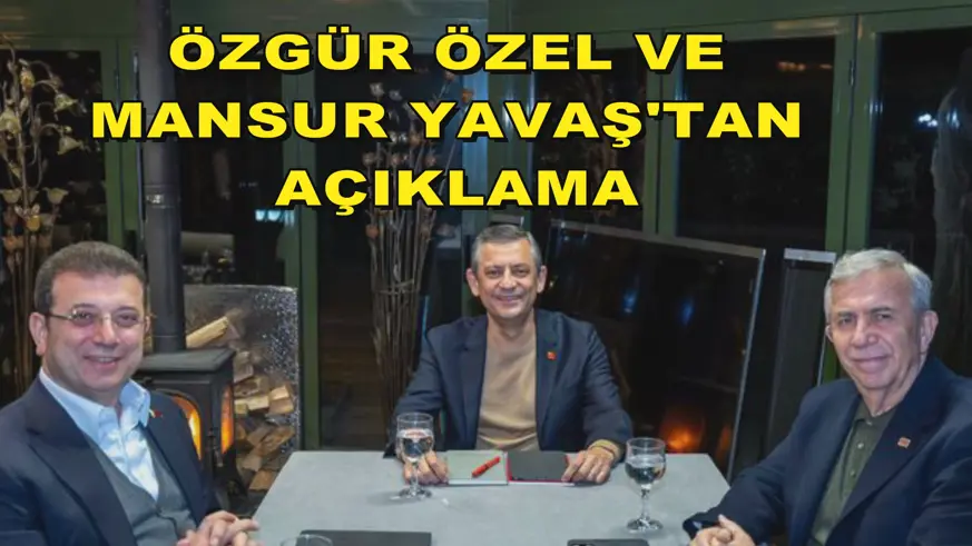 Özgür Özel ve Mansur Yavaş'tan açıklama