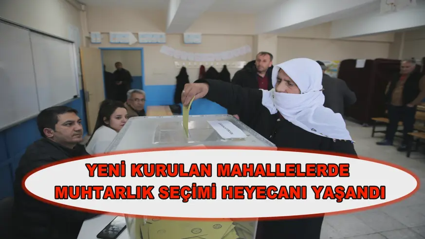 Yeni kurulan mahallelerde muhtarlık seçimi heyecanı yaşandı