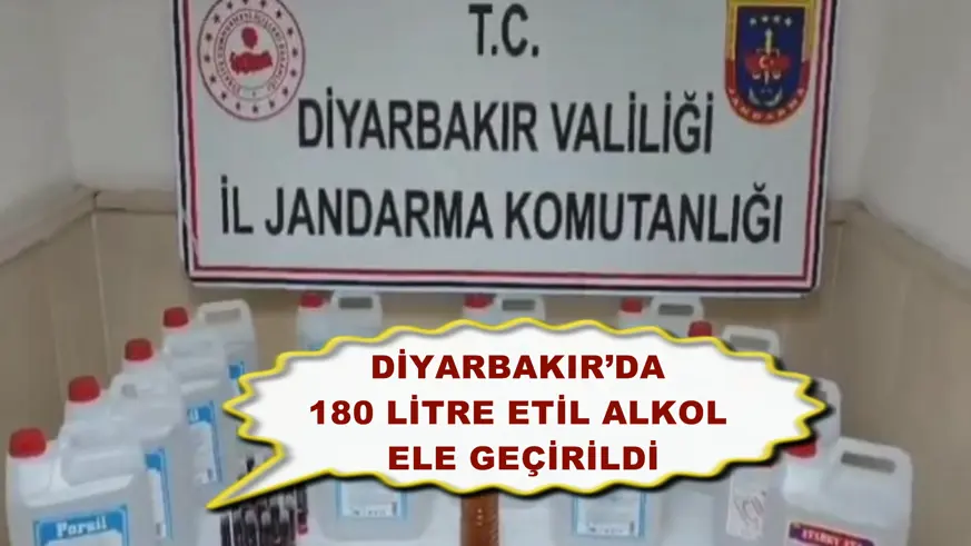 Diyarbakır’da 180 litre etil alkol ele geçirildi