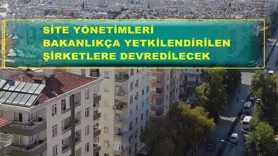 Site yönetimleri Bakanlıkça yetkilendirilen şirketlere devredilecek
