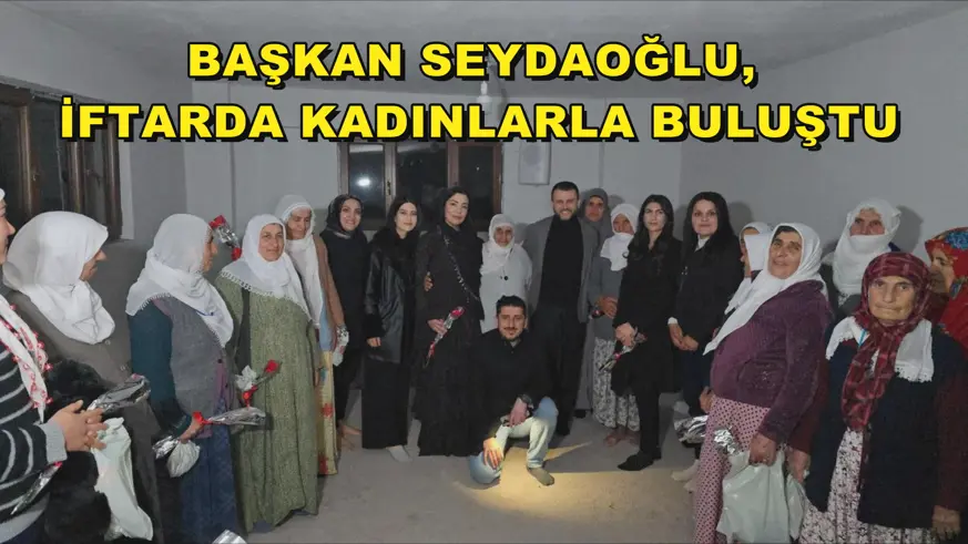 Başkan Seydaoğlu, İftarda kadınlarla Buluştu