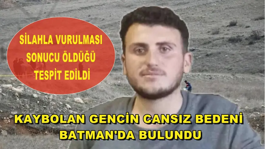 Kaybolan gencin cansız bedeni Batman'da bulundu