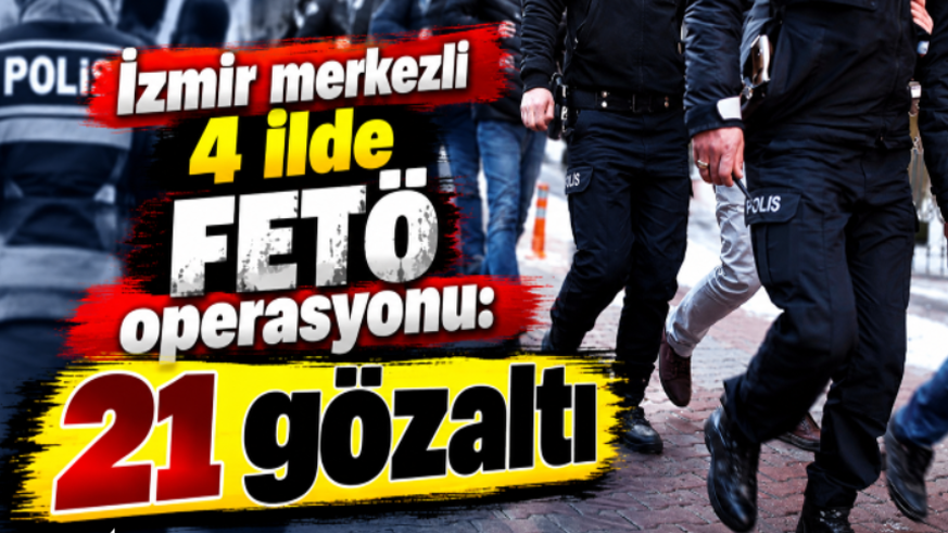 21 gözaltı