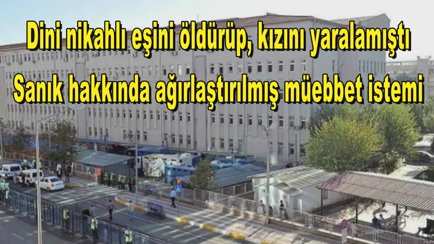 Sanık hakkında ağırlaştırılmış müebbet istemi