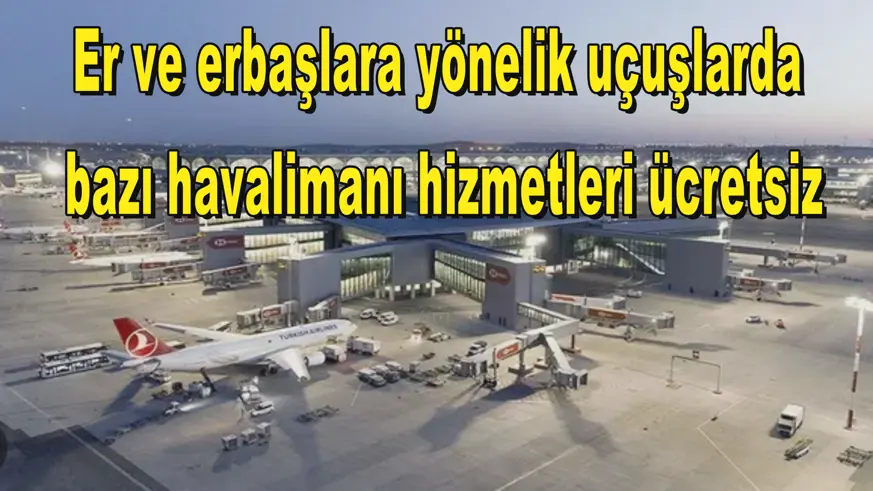 Er ve erbaşlara yönelik uçuşlarda  bazı havalimanı hizmetleri ücretsiz