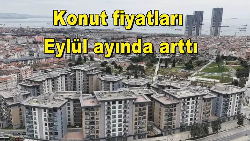 Konut fiyatları  Eylül ayında arttı
