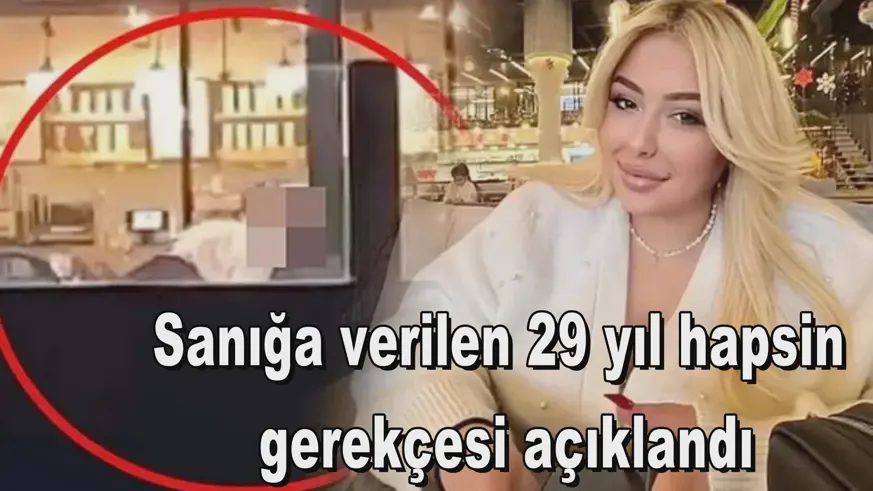 Sanığa verilen 29 yıl hapsin  gerekçesi açıklandı