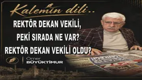 REKTÖR DEKAN VEKİLİ, PEKİ SIRADA NE VAR?