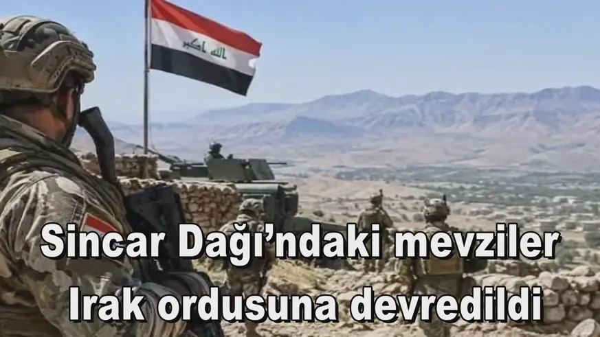 Sincar Dağı’ndaki mevziler  Irak ordusuna devredildi