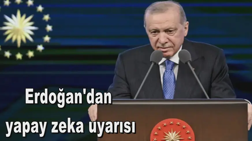 Erdoğan'dan  yapay zeka uyarısı